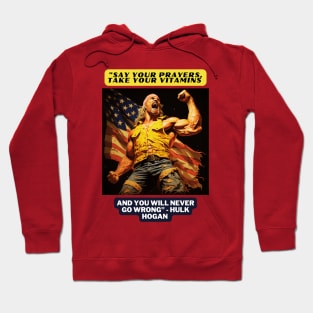 "Say your prayers, take your vitamins and you will never go wrong" - Hulk Hogan Hoodie